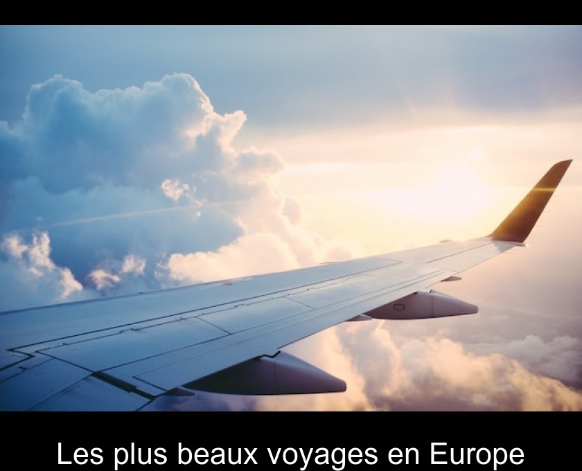 Les plus beaux voyages en Europe Les plus beaux voyages en Europe