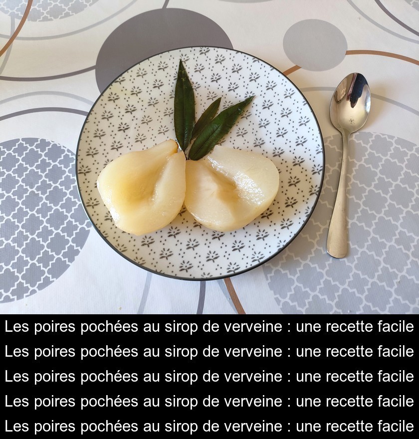 Les poires pochées au sirop de verveine : une recette facile