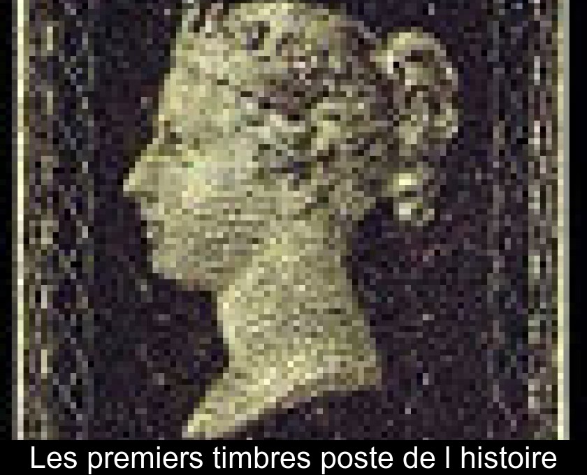 Les premiers timbres poste de l'histoire Les premiers timbres poste de l'histoire
