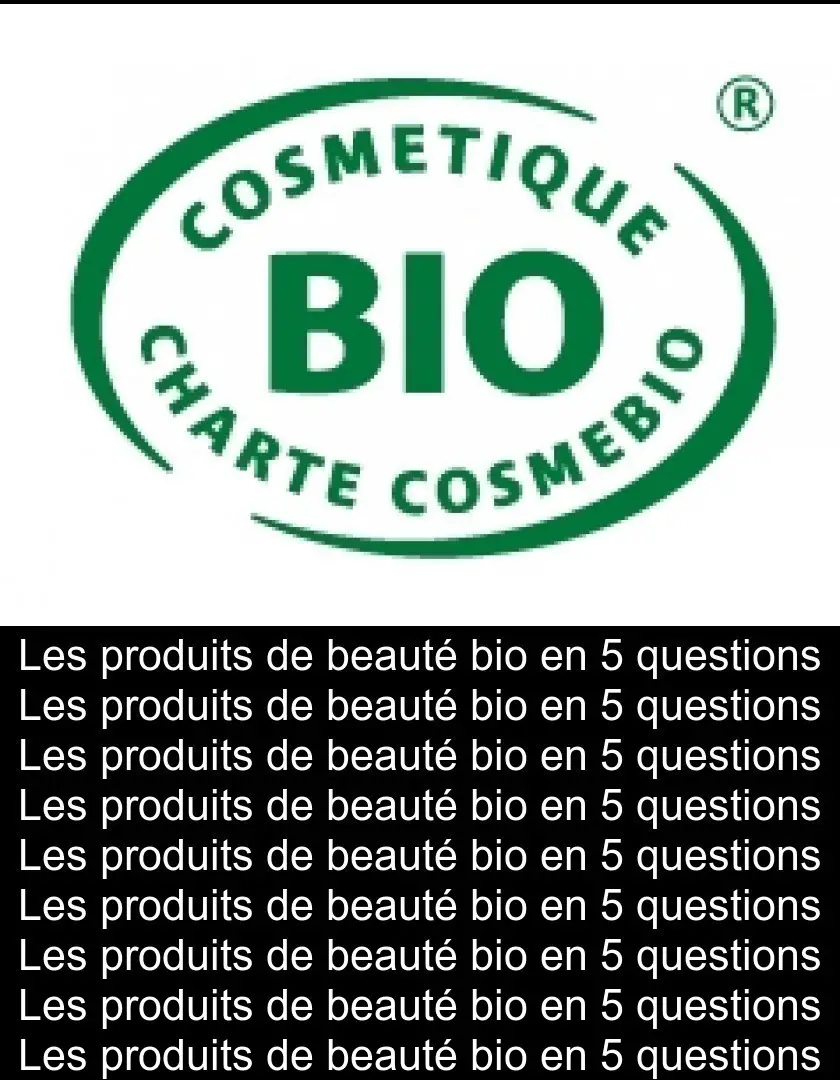Les produits de beauté bio en 5 questions