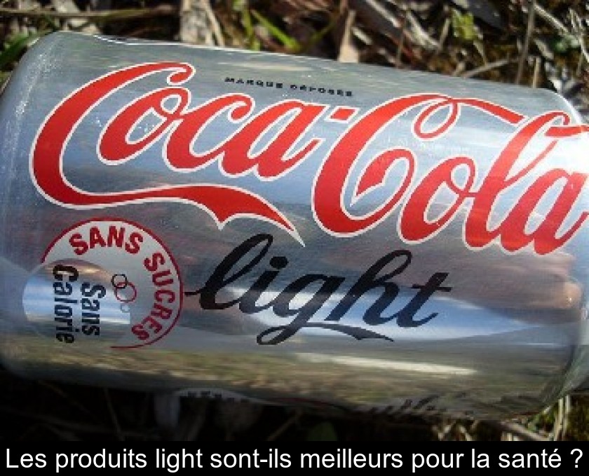 Les produits light sont-ils meilleurs pour la santé ? Les produits light sont-ils meilleurs pour la santé ?