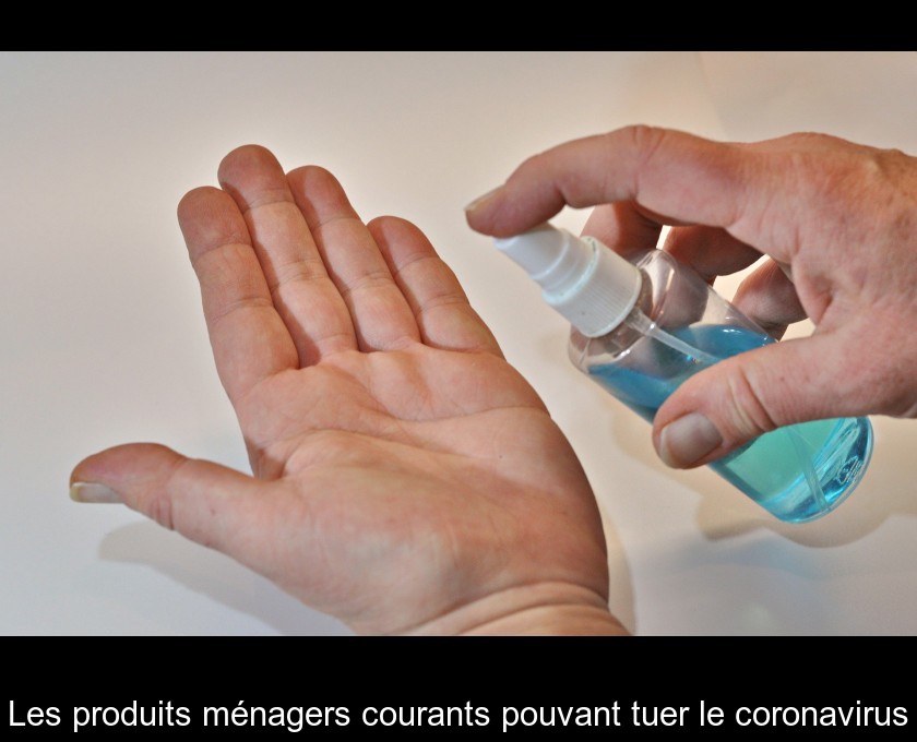 Les produits ménagers courants pouvant tuer le coronavirus Les produits ménagers courants pouvant tuer le coronavirus