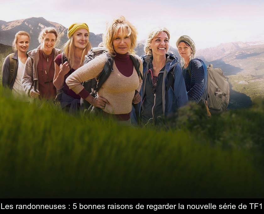 Les randonneuses : 5 bonnes raisons de regarder la nouvelle série de TF1 Les randonneuses : 5 bonnes raisons de regarder la nouvelle série de TF1