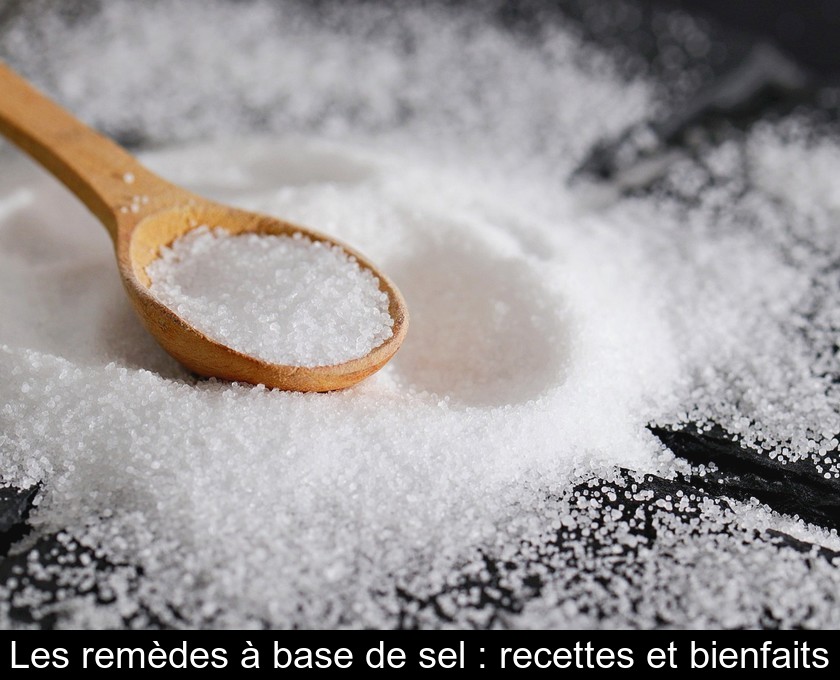 Les remèdes à base de sel : recettes et bienfaits Les remèdes à base de sel : recettes et bienfaits