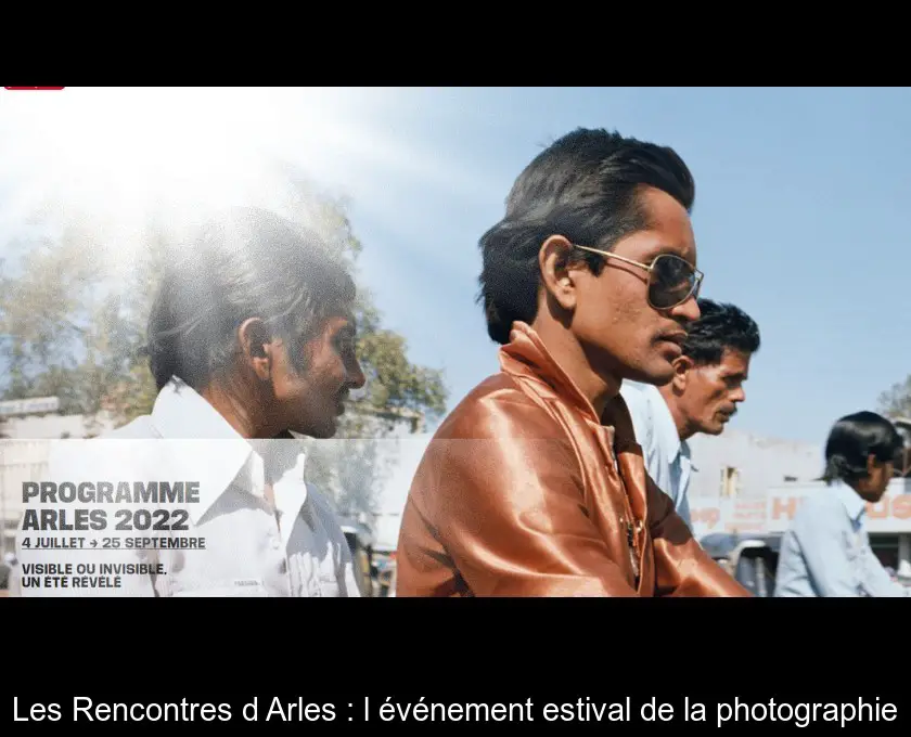 Les Rencontres d'Arles : l'événement estival de la photographie