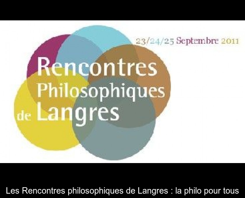 Les Rencontres philosophiques de Langres : la philo pour tous Les Rencontres philosophiques de Langres : la philo pour tous