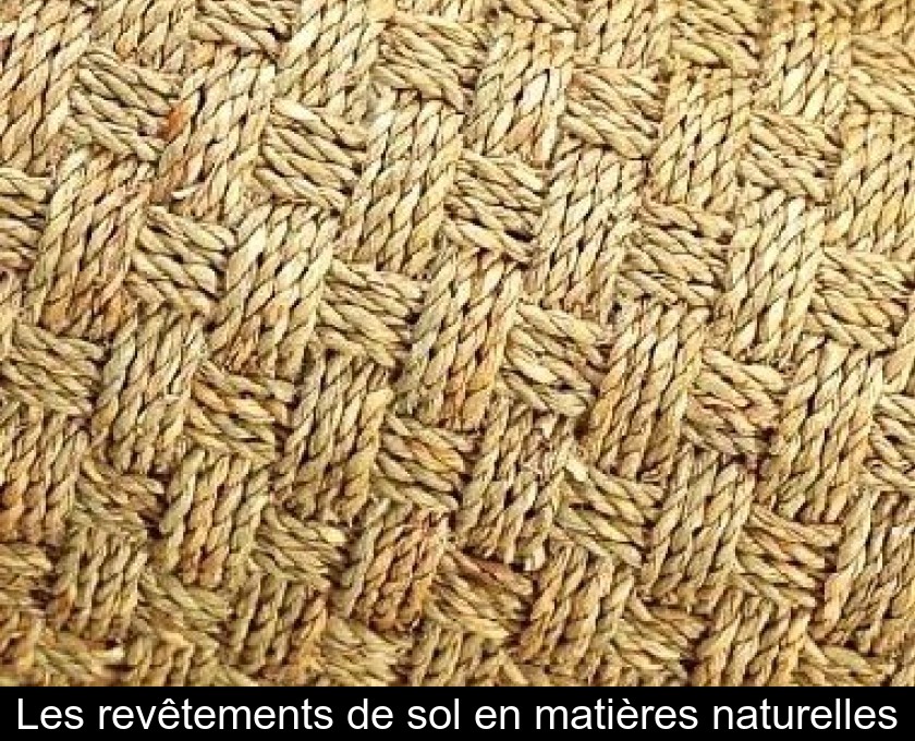 Les revêtements de sol en matières naturelles Les revêtements de sol en matières naturelles