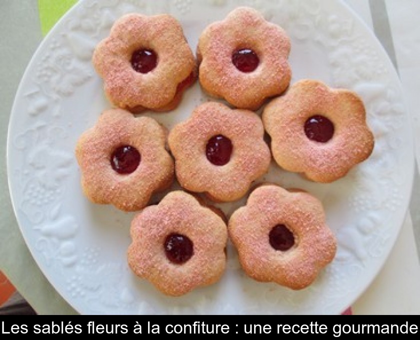 Les sablés fleurs à la confiture : une recette gourmande Les sablés fleurs à la confiture : une recette gourmande