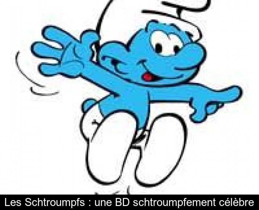 Les Schtroumpfs : une BD schtroumpfement célèbre Les Schtroumpfs : une BD schtroumpfement célèbre
