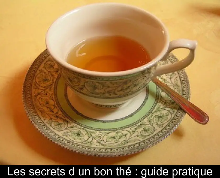 Les secrets d'un bon thé : guide pratique