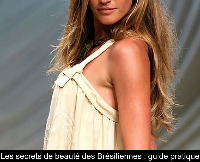 Les secrets de beauté des Brésiliennes : guide pratique