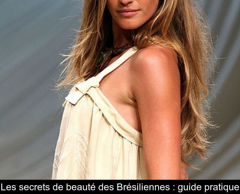 Les secrets de beauté des Brésiliennes : guide pratique Les secrets de beauté des Brésiliennes : guide pratique