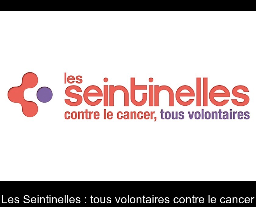 Les Seintinelles : tous volontaires contre le cancer