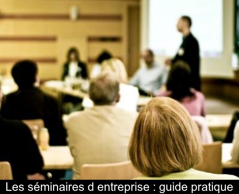 Les séminaires d'entreprise : guide pratique Les séminaires d'entreprise : guide pratique