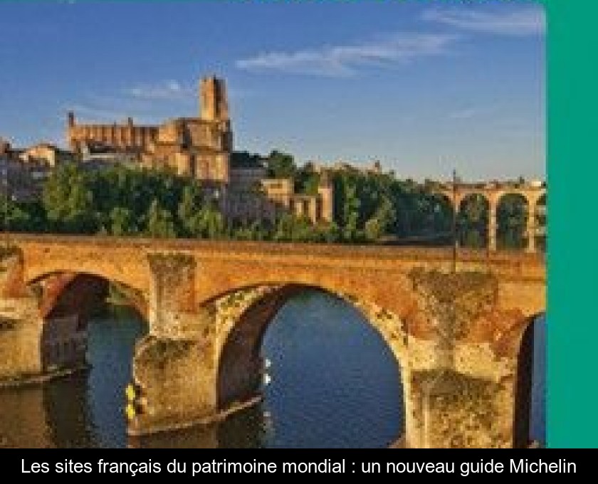 Les sites français du patrimoine mondial : un nouveau guide Michelin Les sites français du patrimoine mondial : un nouveau guide Michelin