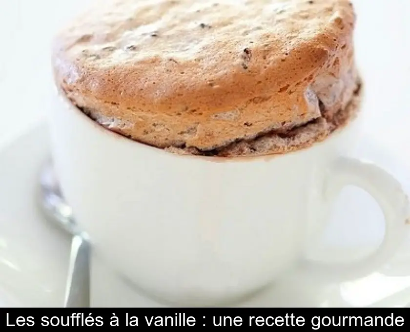 Les soufflés à la vanille : une recette gourmande
