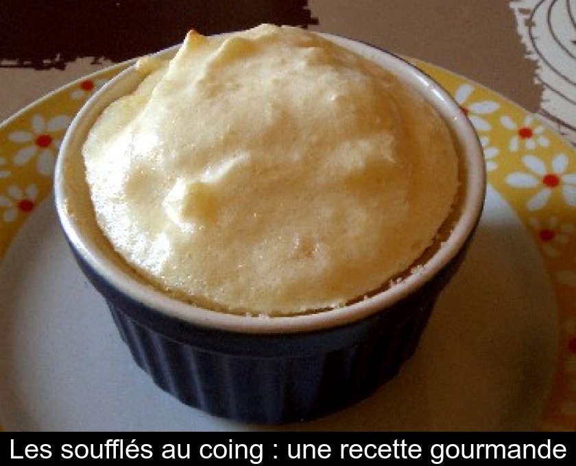 Les soufflés au coing : une recette gourmande Les soufflés au coing : une recette gourmande