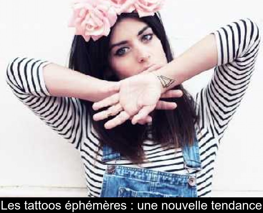 Les tattoos éphémères : une nouvelle tendance Les tattoos éphémères : une nouvelle tendance