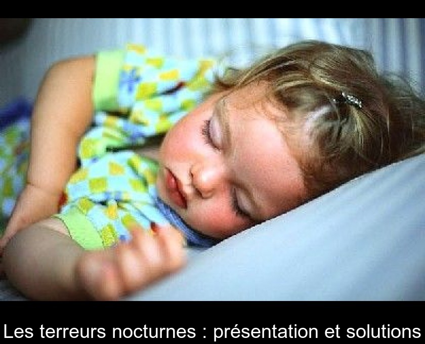Les terreurs nocturnes : présentation et solutions Les terreurs nocturnes : présentation et solutions