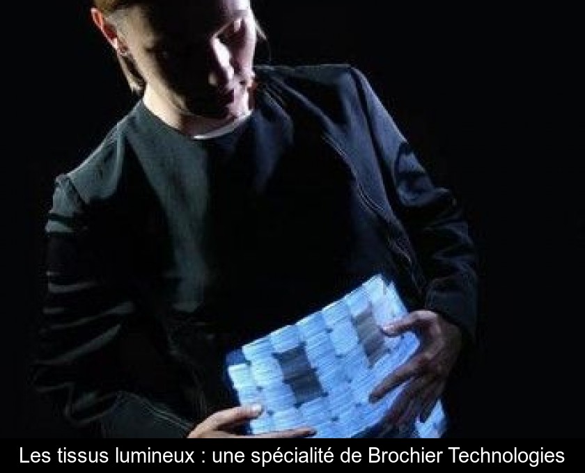 Les tissus lumineux : une spécialité de Brochier Technologies Les tissus lumineux : une spécialité de Brochier Technologies
