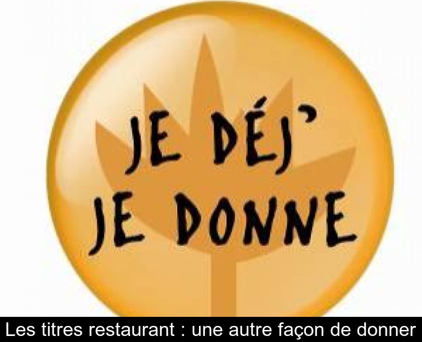 Les titres restaurant : une autre façon de donner Les titres restaurant : une autre façon de donner