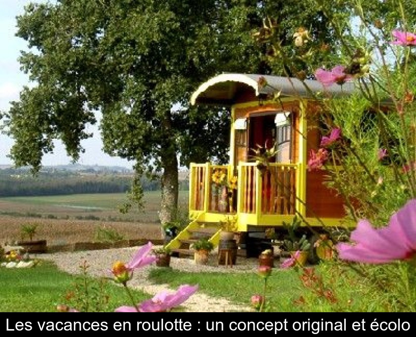 Les vacances en roulotte : un concept original et écolo Les vacances en roulotte : un concept original et écolo