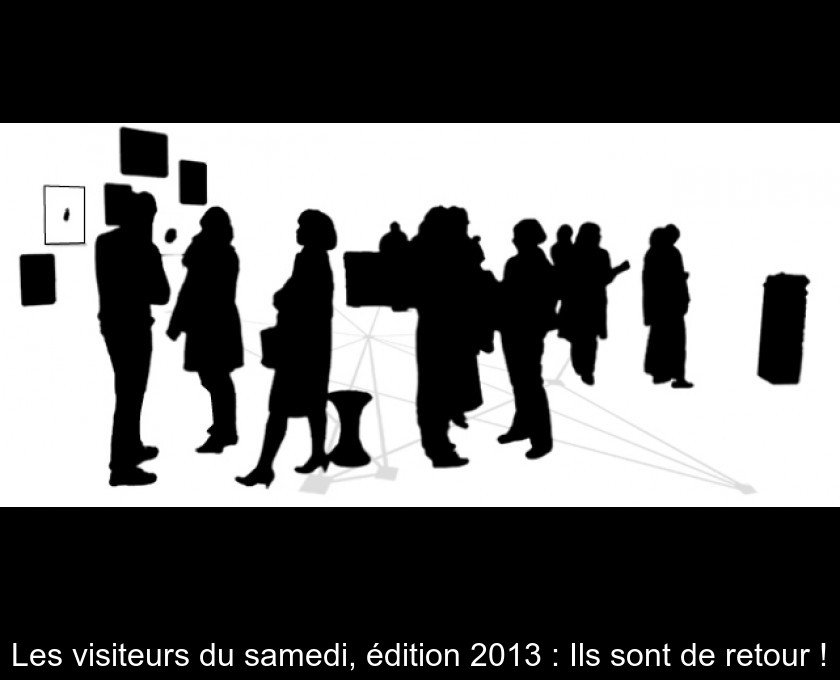 Les visiteurs du samedi, édition 2013 : Ils sont de retour ! Les visiteurs du samedi, édition 2013 : Ils sont de retour !