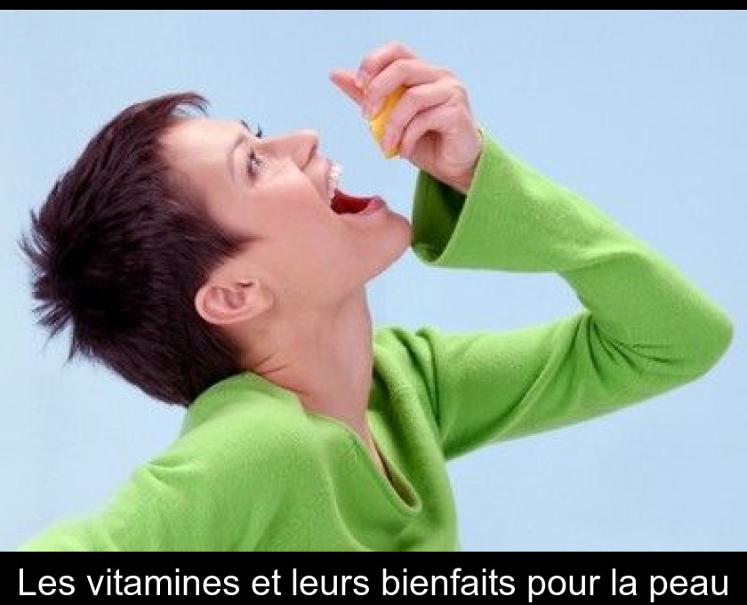 Les vitamines et leurs bienfaits pour la peau Les vitamines et leurs bienfaits pour la peau