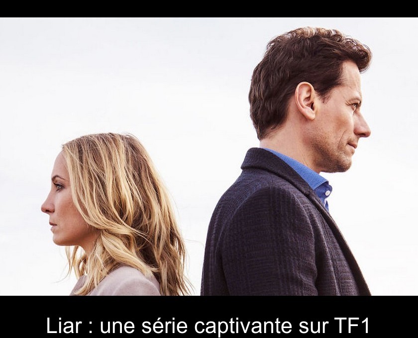 Liar : une série captivante sur TF1 Liar : une série captivante sur TF1
