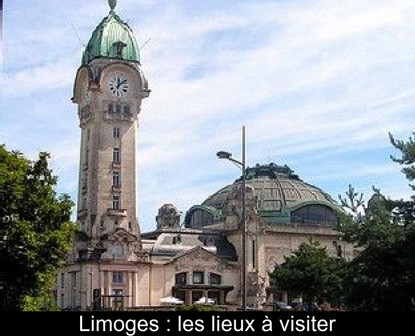 Limoges : les lieux à visiter Limoges : les lieux à visiter