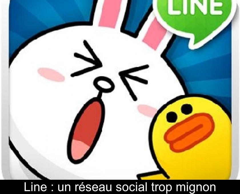 Line : un réseau social trop mignon Line : un réseau social trop mignon