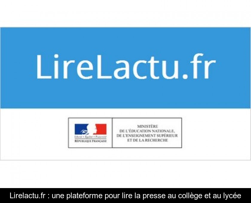 Lirelactu.fr : une plateforme pour lire la presse au collège et au lycée Lirelactu.fr : une plateforme pour lire la presse au collège et au lycée