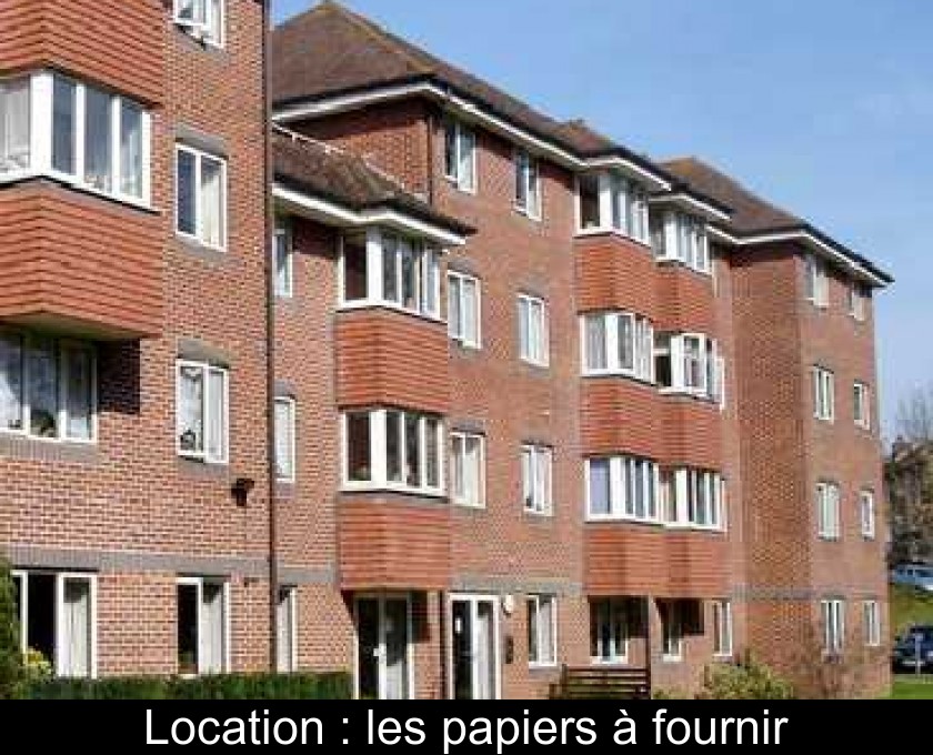 Location : les papiers à fournir Location : les papiers à fournir