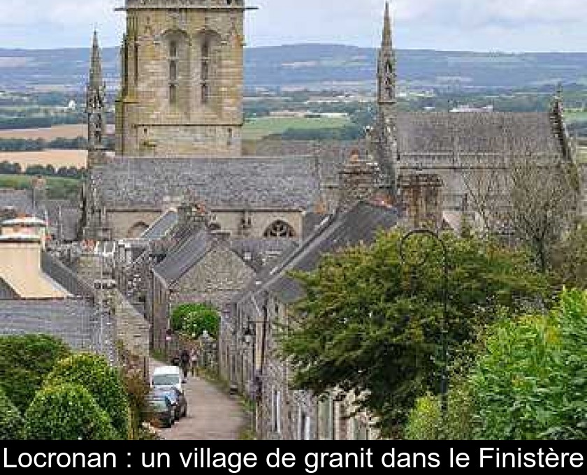 Locronan : un village de granit dans le Finistère Locronan : un village de granit dans le Finistère