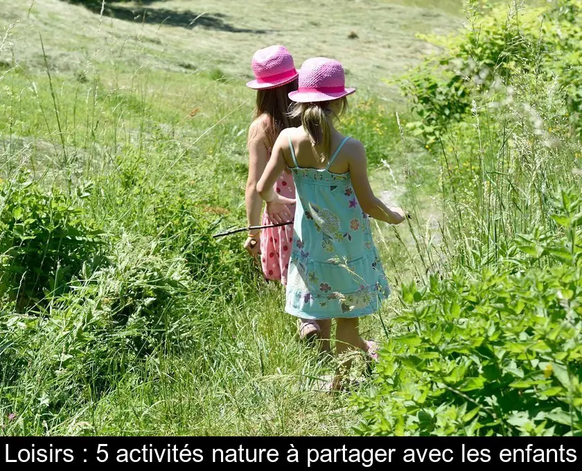 Loisirs : 5 activités nature à partager avec les enfants