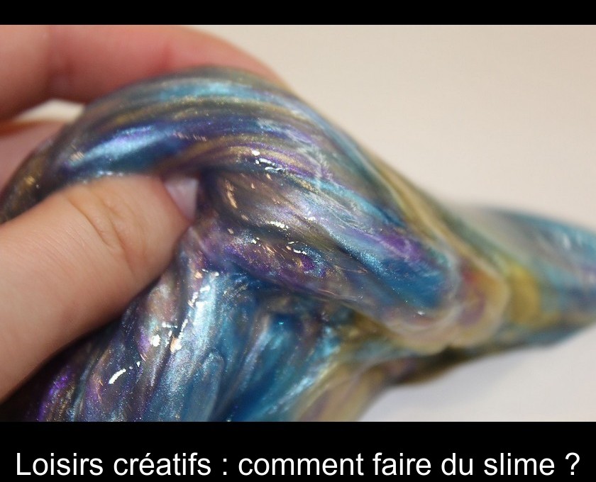 Loisirs Creatifs Comment Faire Du Slime