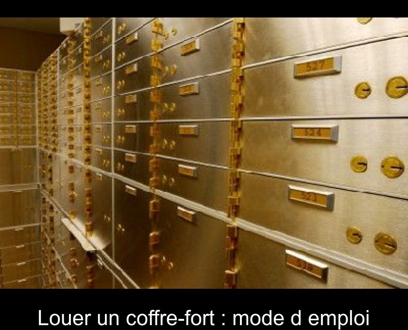 Louer un coffre-fort : mode d'emploi Louer un coffre-fort : mode d'emploi