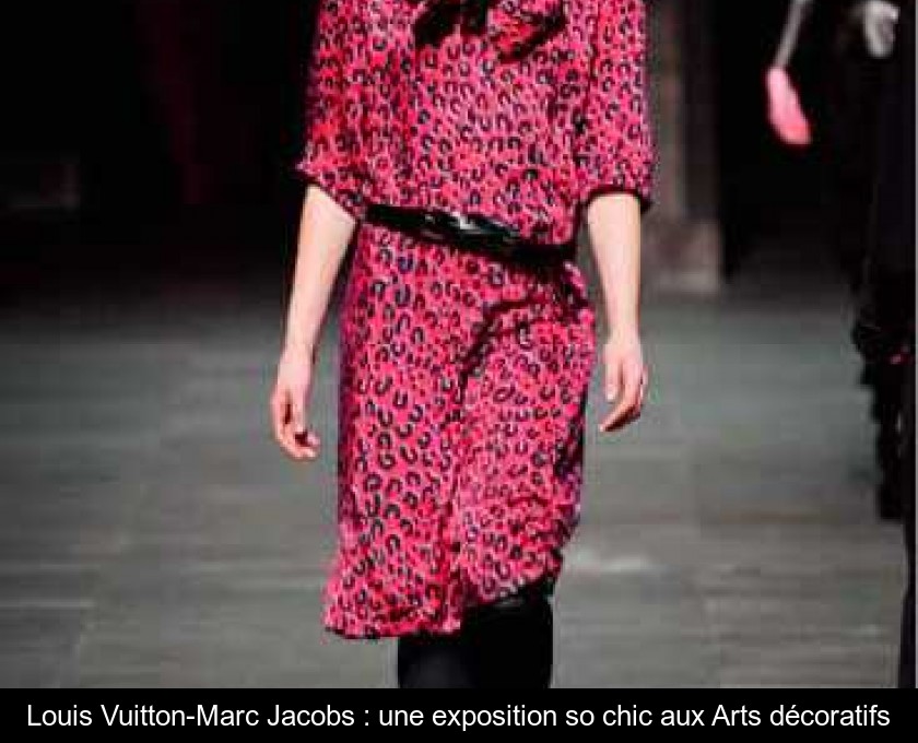 Louis Vuitton-Marc Jacobs : une exposition so chic aux Arts décoratifs Louis Vuitton-Marc Jacobs : une exposition so chic aux Arts décoratifs