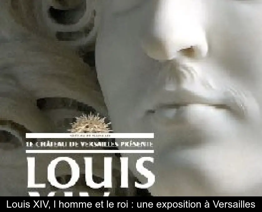 Louis XIV, l'homme et le roi : une exposition à Versailles