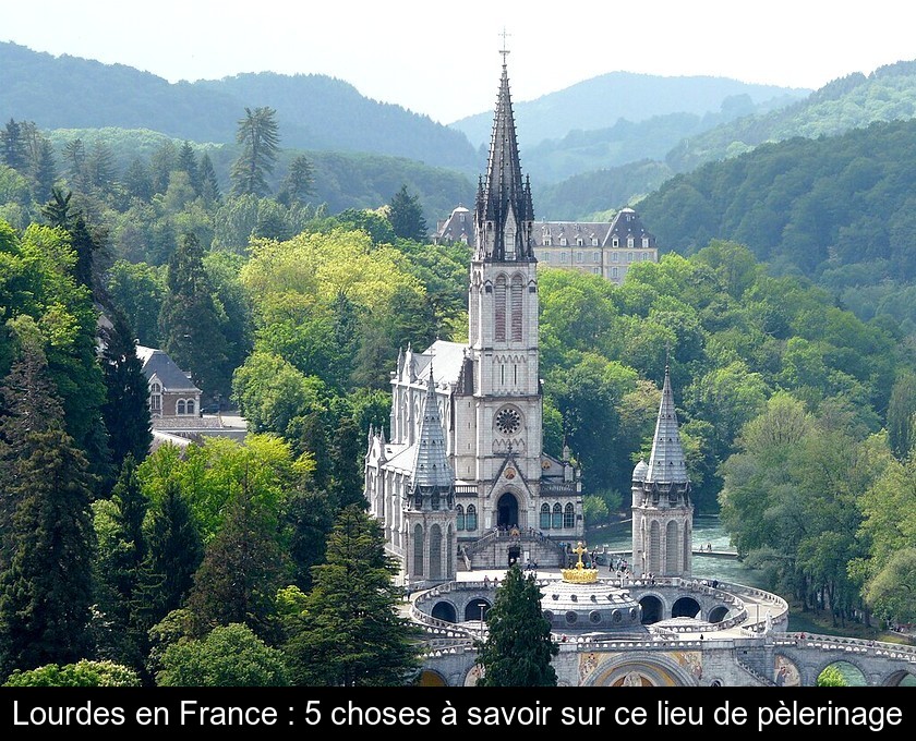 Lourdes : présentation et histoire de la ville Lourdes : présentation et histoire de la ville
