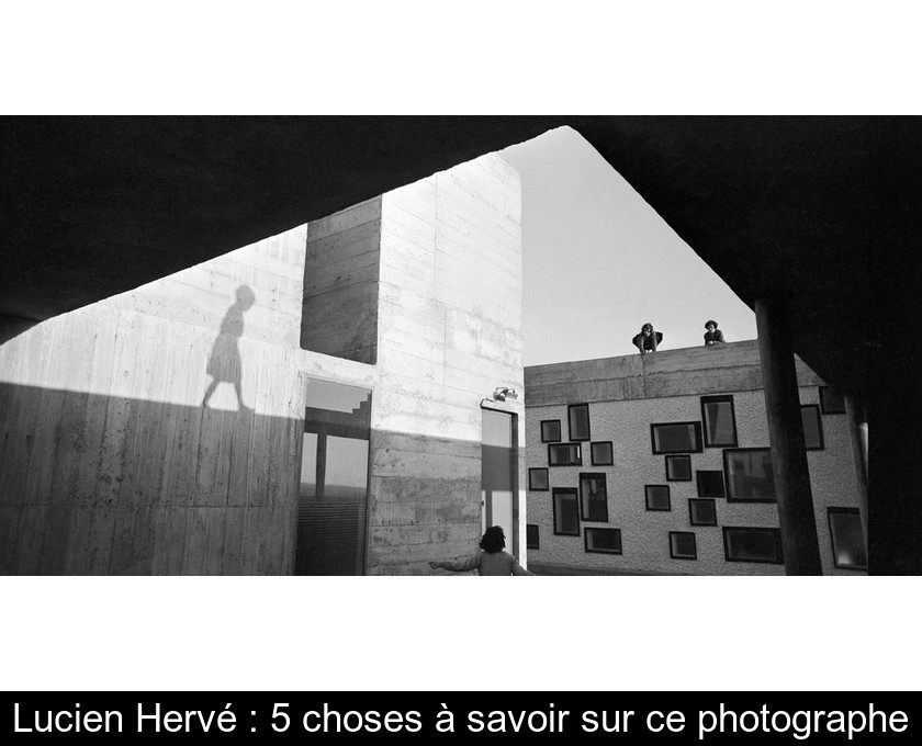 Lucien Hervé : 5 choses à savoir sur ce photographe