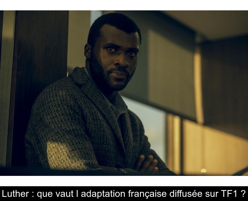 Luther : que vaut l'adaptation française diffusée sur TF1 ?