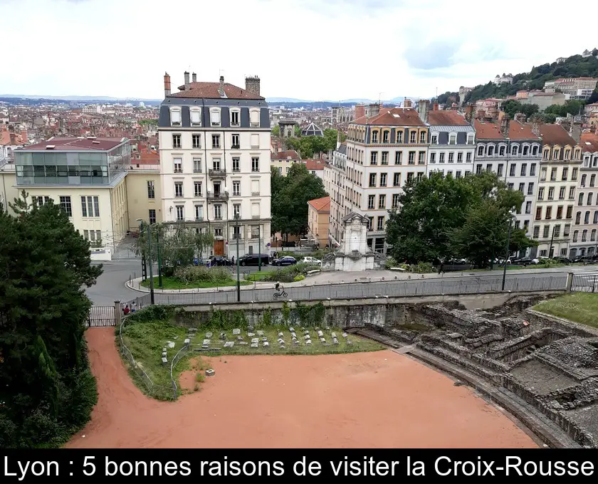 Lyon : 5 bonnes raisons de visiter la Croix-Rousse