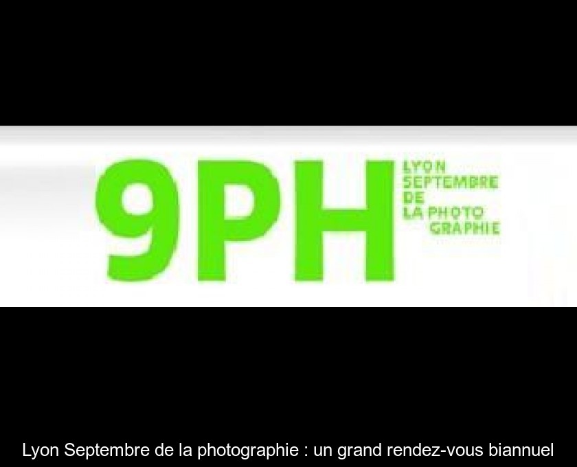 Lyon Septembre de la photographie : un grand rendez-vous biannuel Lyon Septembre de la photographie : un grand rendez-vous biannuel