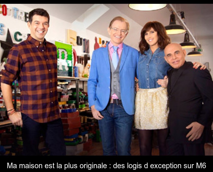 Ma maison est la plus originale : des logis d'exception sur M6 Ma maison est la plus originale : des logis d'exception sur M6