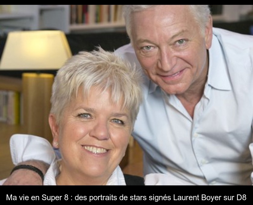 Ma vie en Super 8 : des portraits de stars signés Laurent Boyer sur D8 Ma vie en Super 8 : des portraits de stars signés Laurent Boyer sur D8