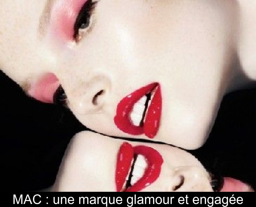 MAC : une marque glamour et engagée