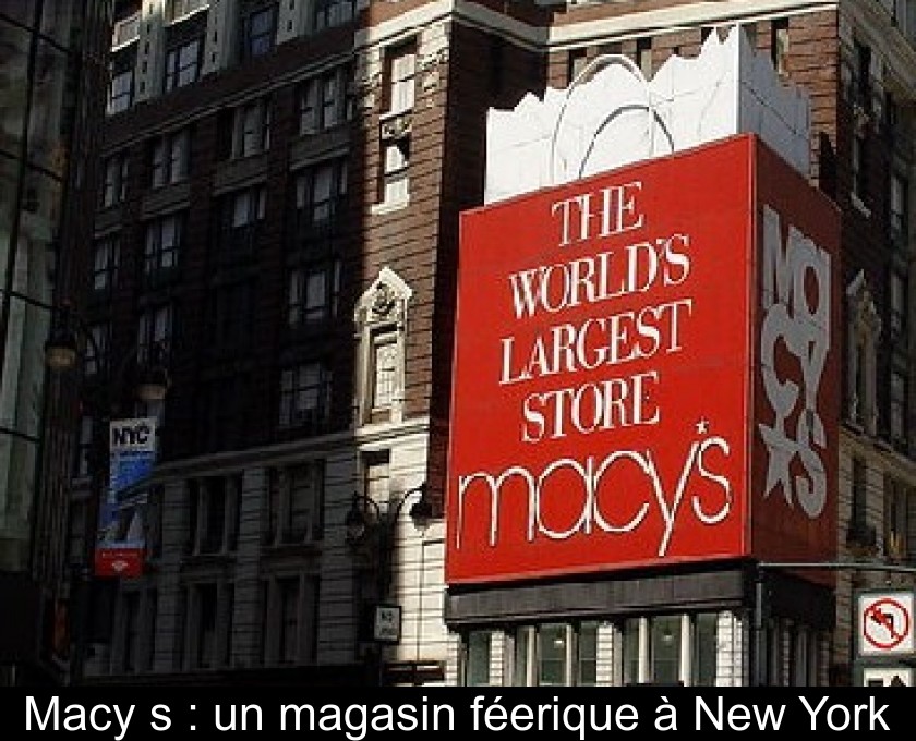 Macy's : un magasin féerique à New York Macy's : un magasin féerique à New York