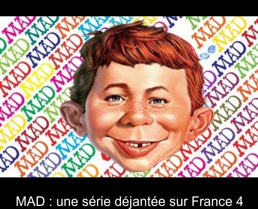 MAD : une série déjantée sur France 4 MAD : une série déjantée sur France 4