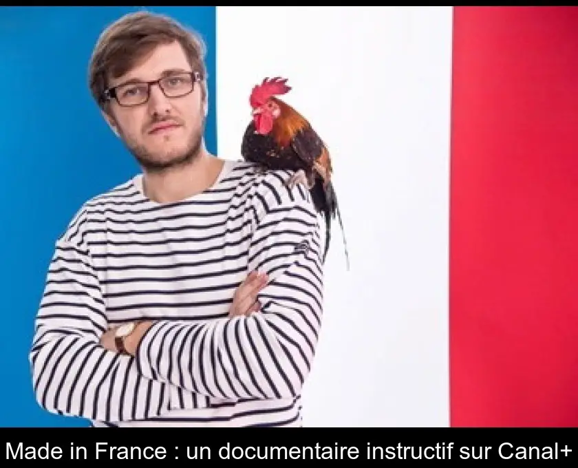 Made in France : un documentaire instructif sur Canal+